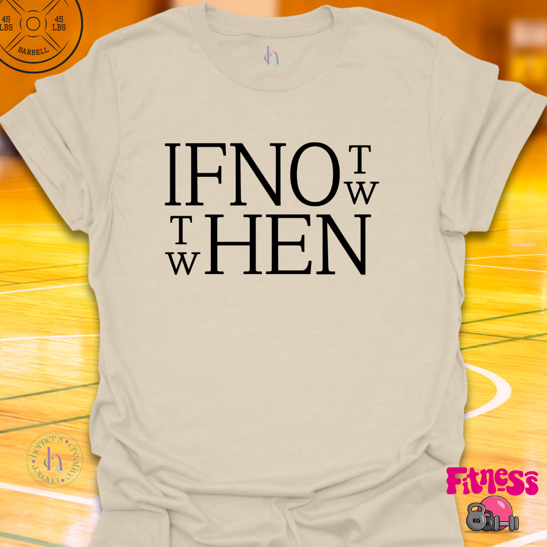 If Not Now Then When T-Shirt