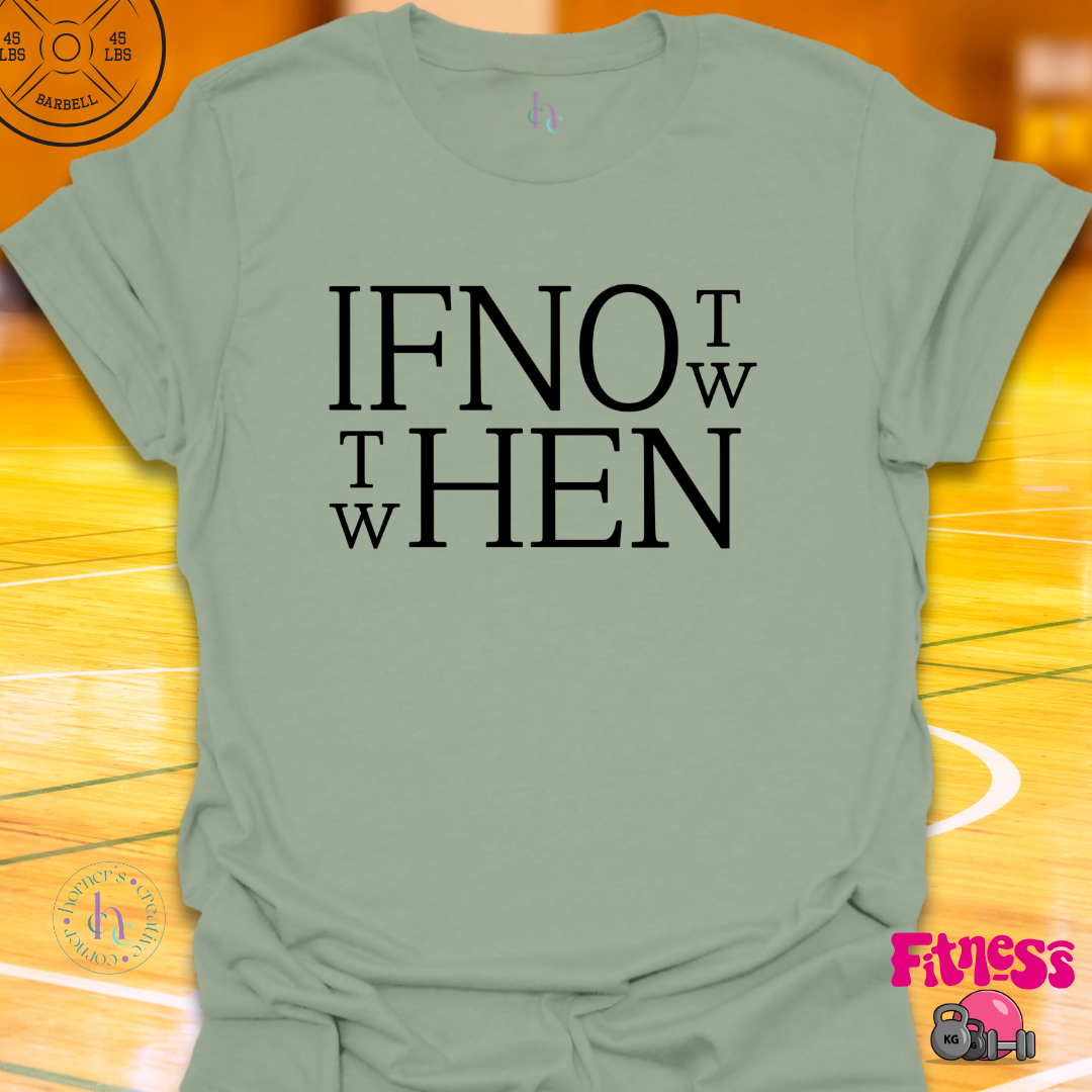 If Not Now Then When T-Shirt