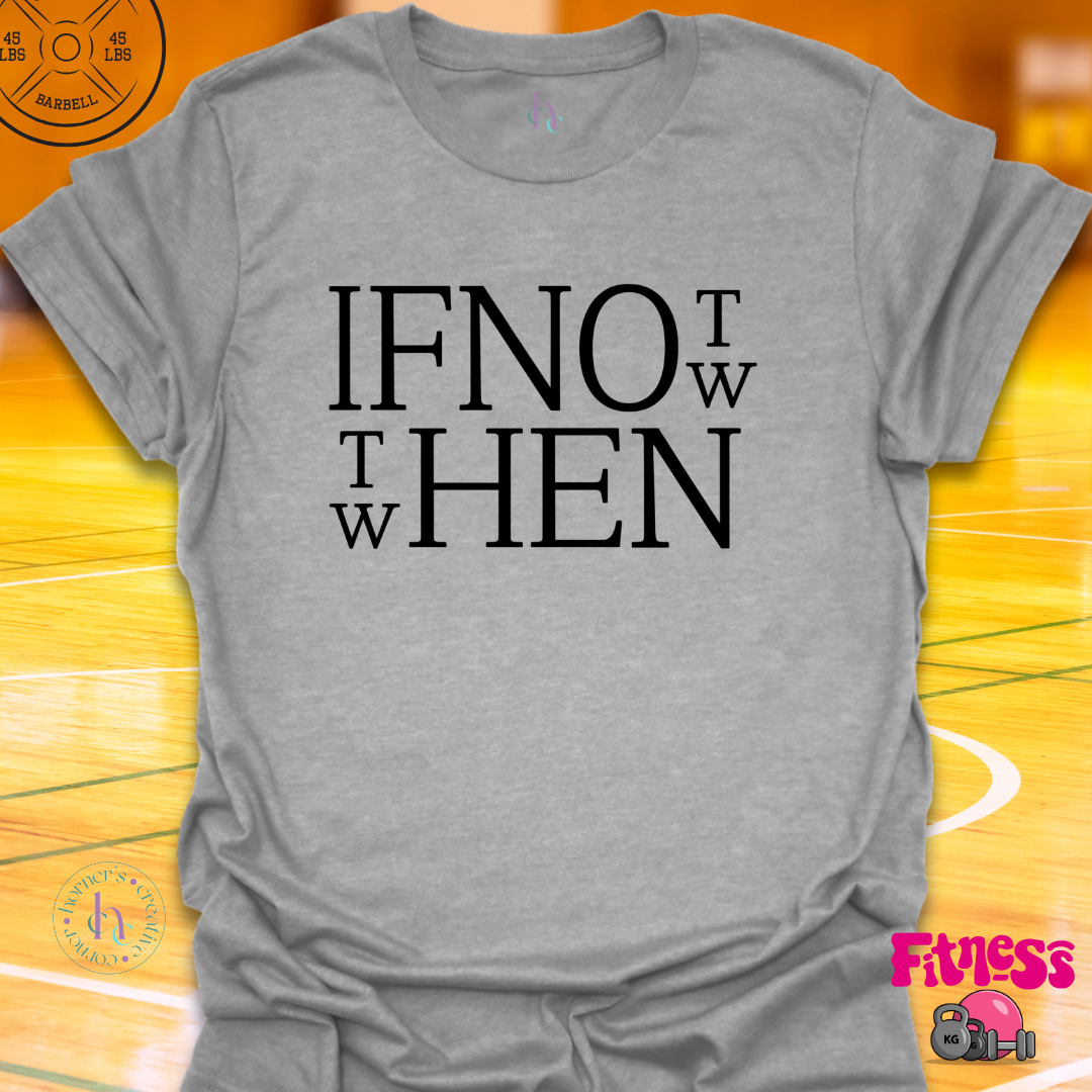 If Not Now Then When T-Shirt