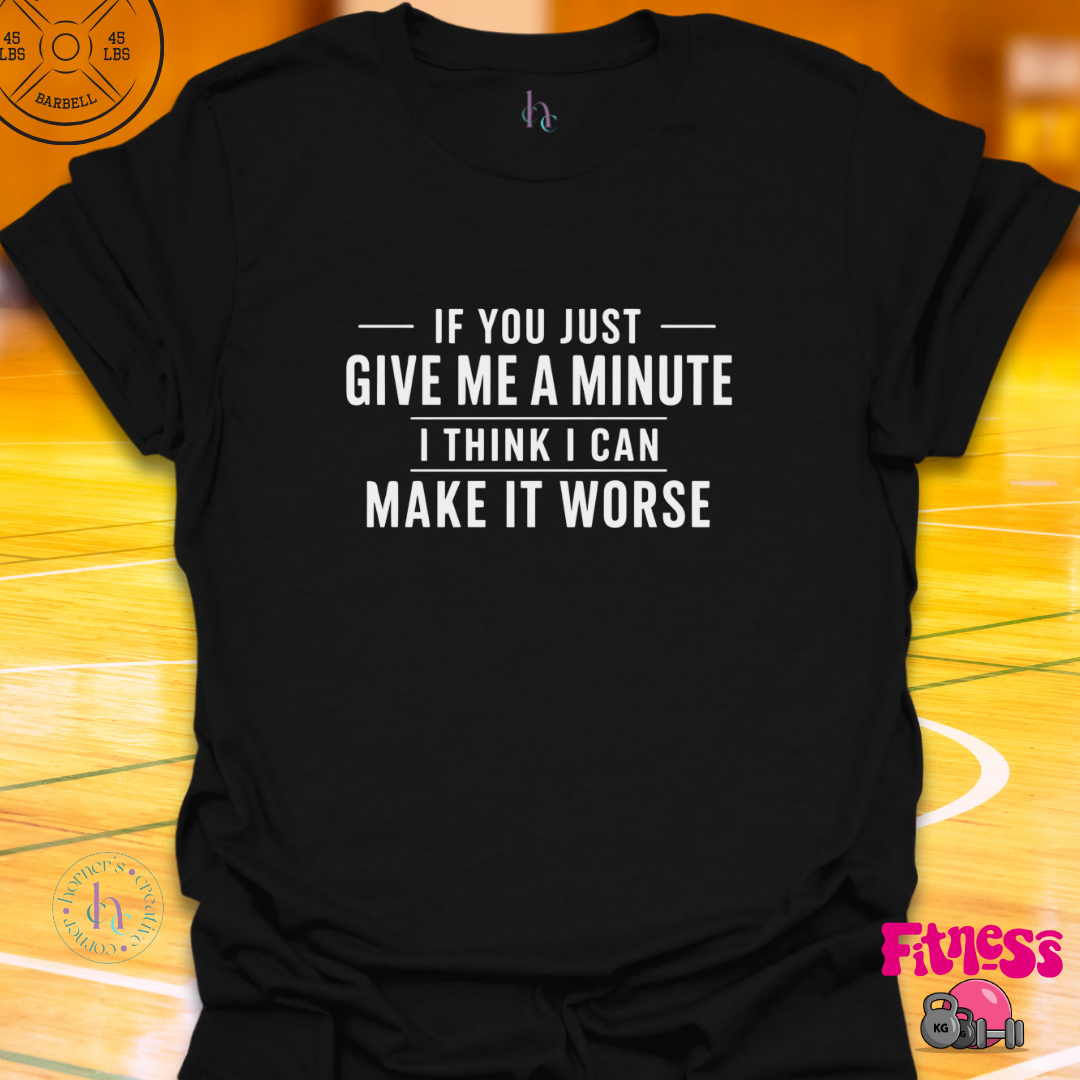 If You Give Me A Minute T-Shirt
