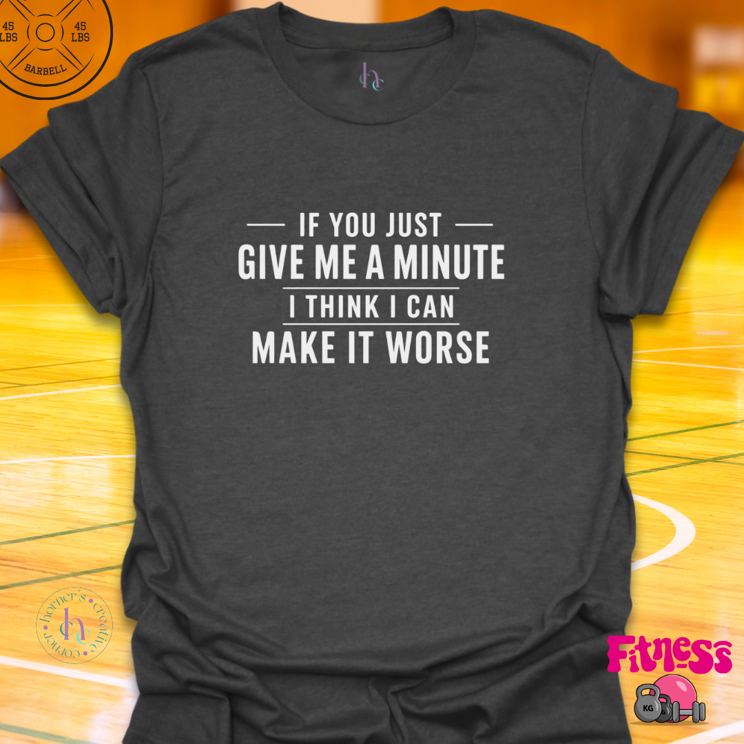 If You Give Me A Minute T-Shirt