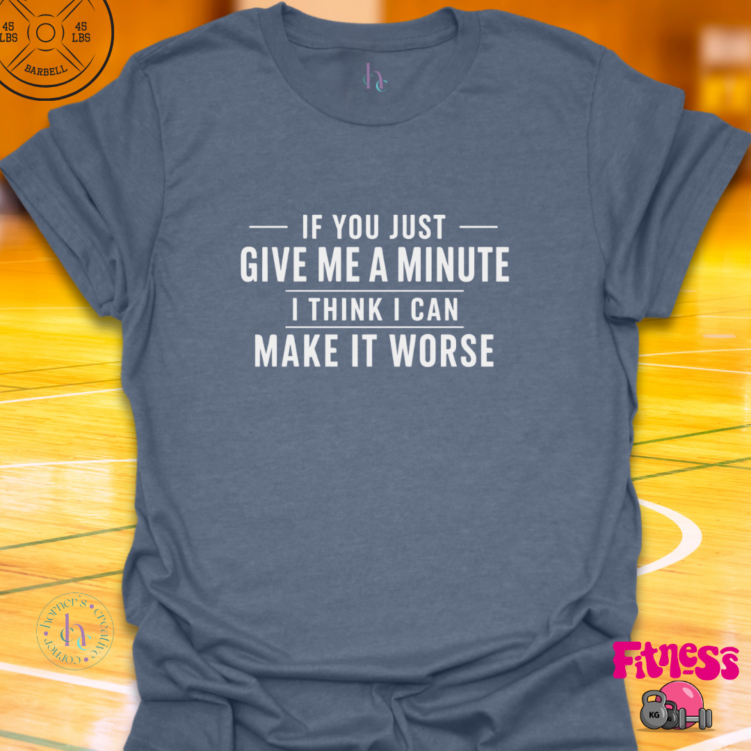 If You Give Me A Minute T-Shirt