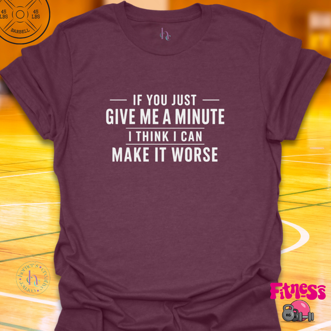 If You Give Me A Minute T-Shirt