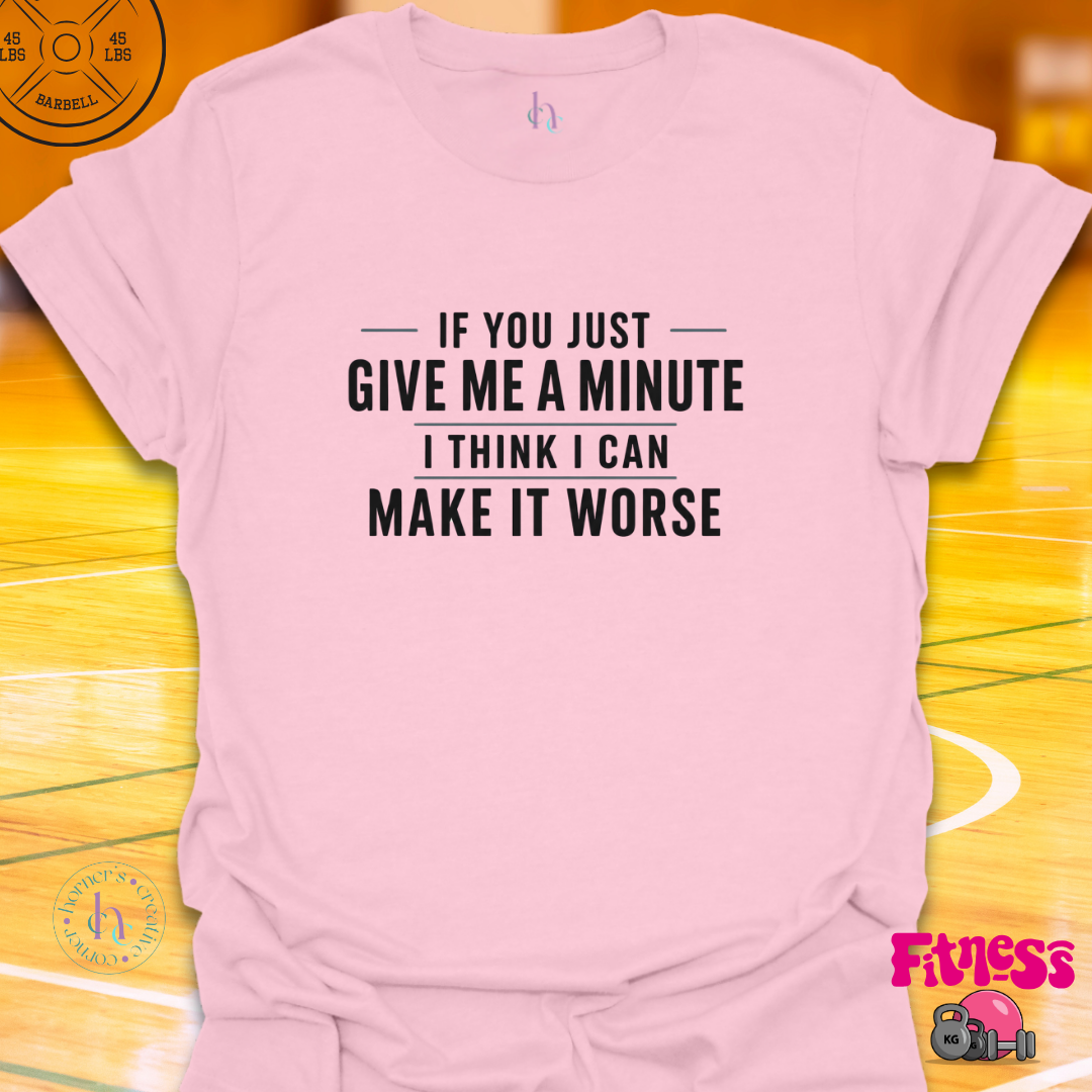 If You Give Me A Minute T-Shirt