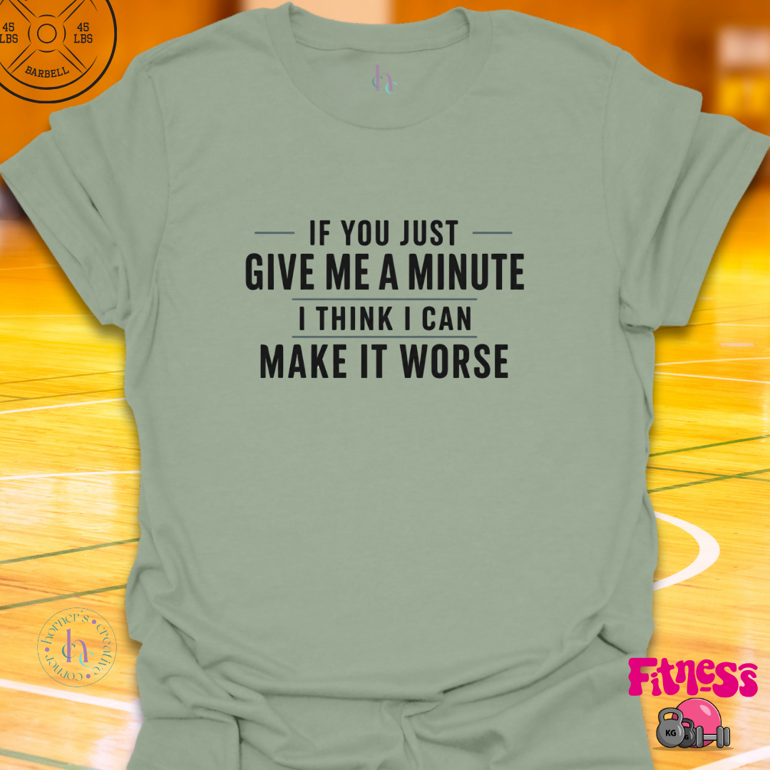 If You Give Me A Minute T-Shirt