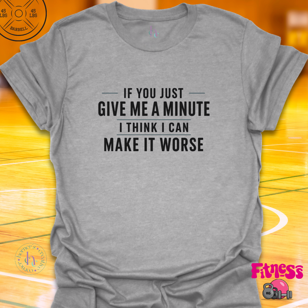 If You Give Me A Minute T-Shirt