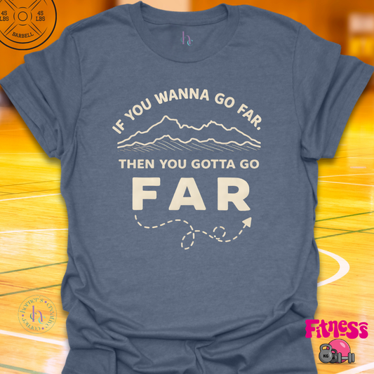 If You Wanna Go Far T-Shirt