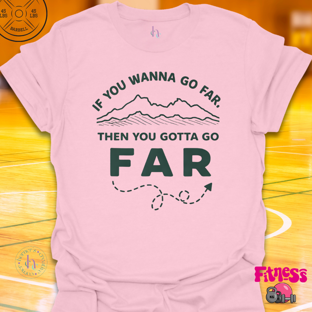 If You Wanna Go Far T-Shirt