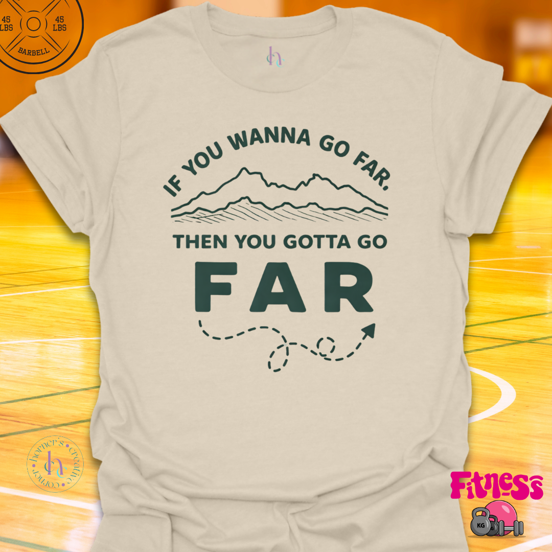 If You Wanna Go Far T-Shirt