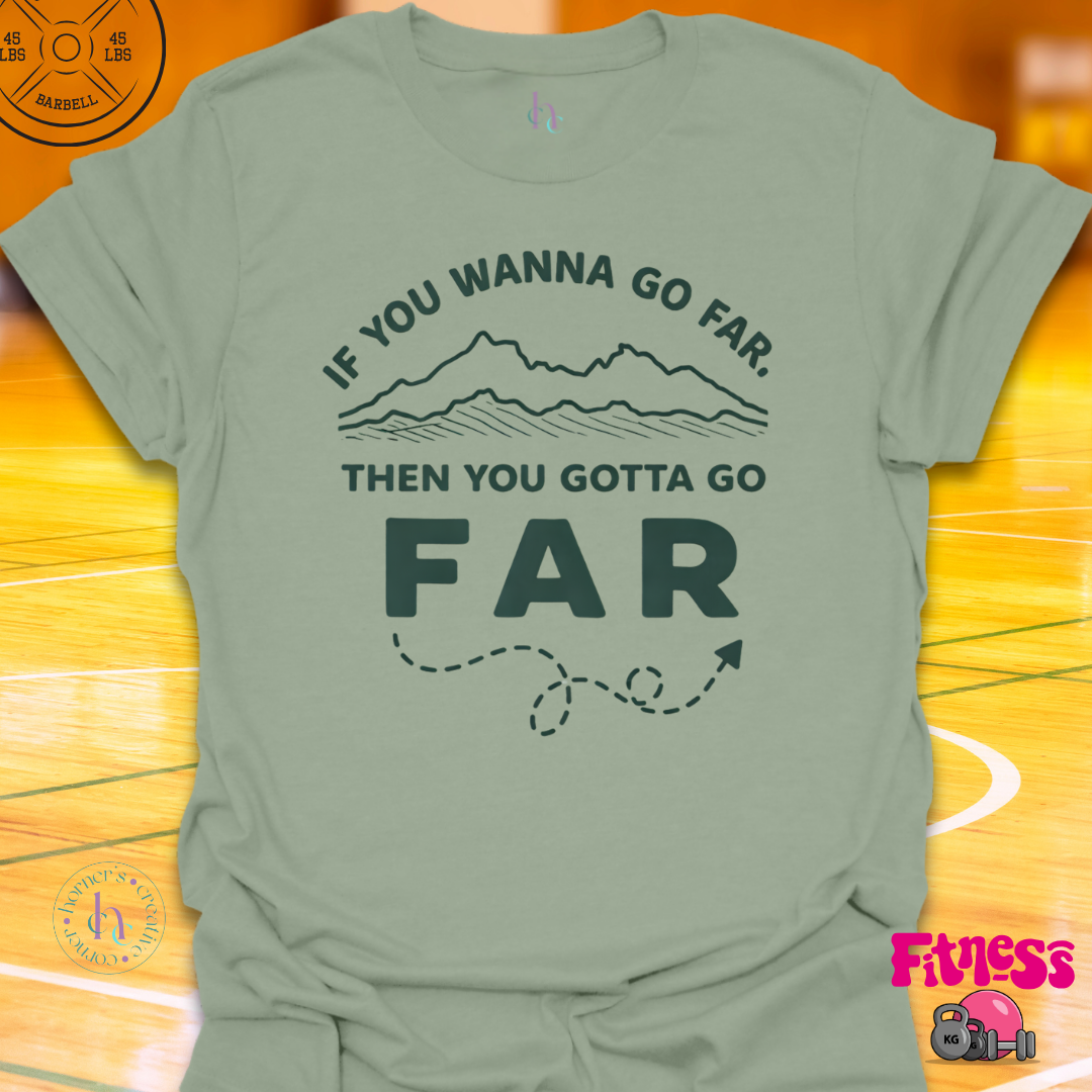 If You Wanna Go Far T-Shirt