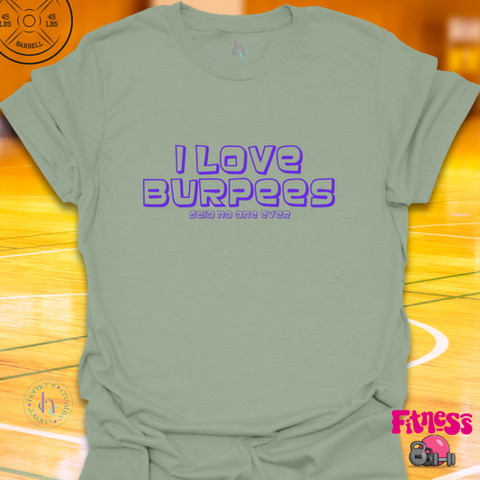 I love Burpees Said No One T-Shirt
