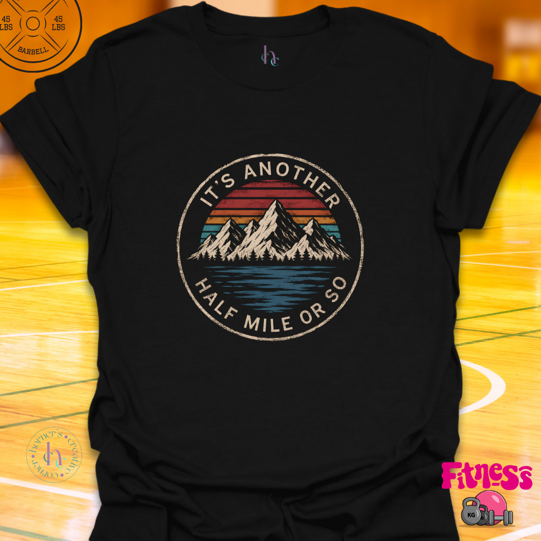 It's Another 1/2 Mile Or So T-Shirt