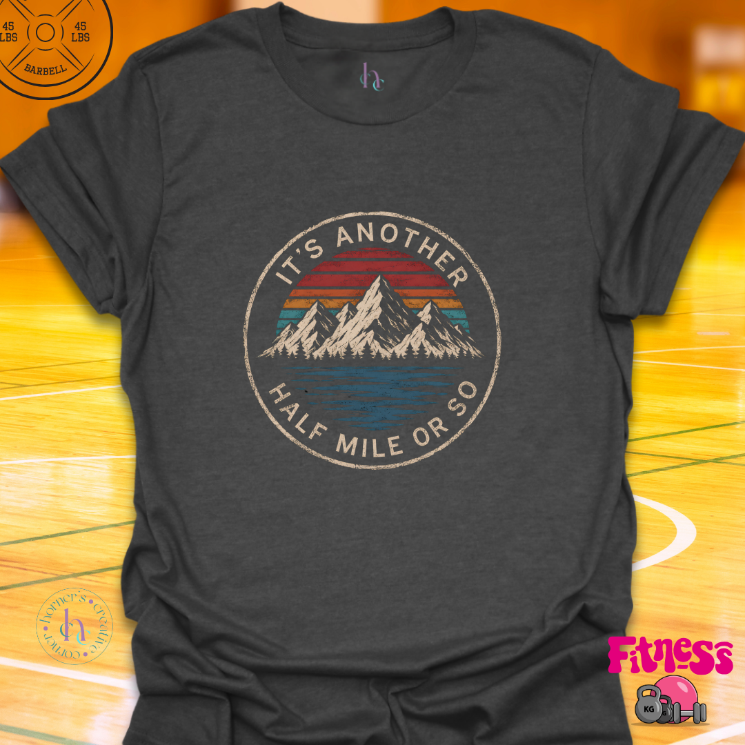 It's Another 1/2 Mile Or So T-Shirt
