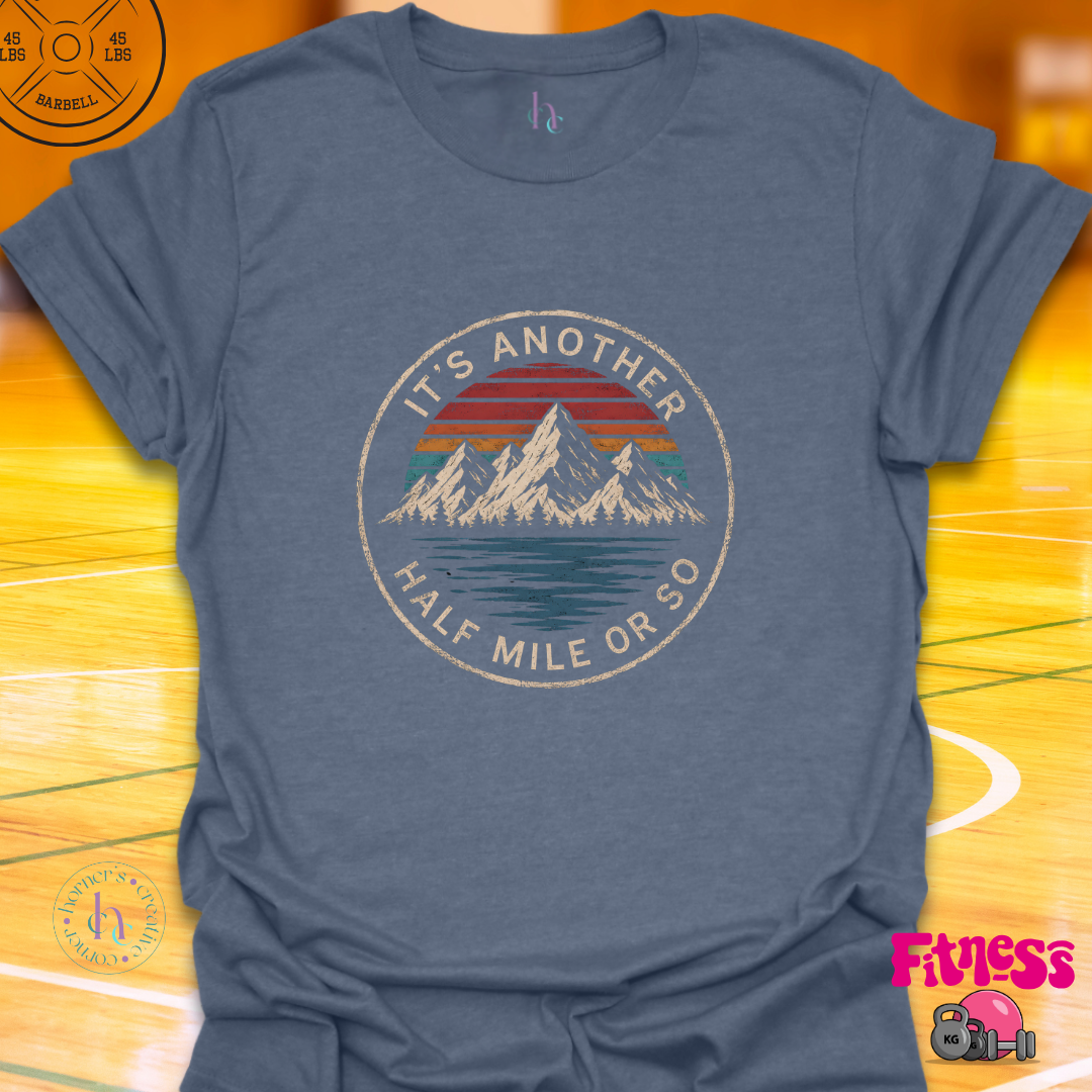 It's Another 1/2 Mile Or So T-Shirt