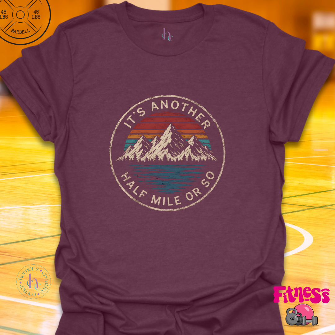 It's Another 1/2 Mile Or So T-Shirt