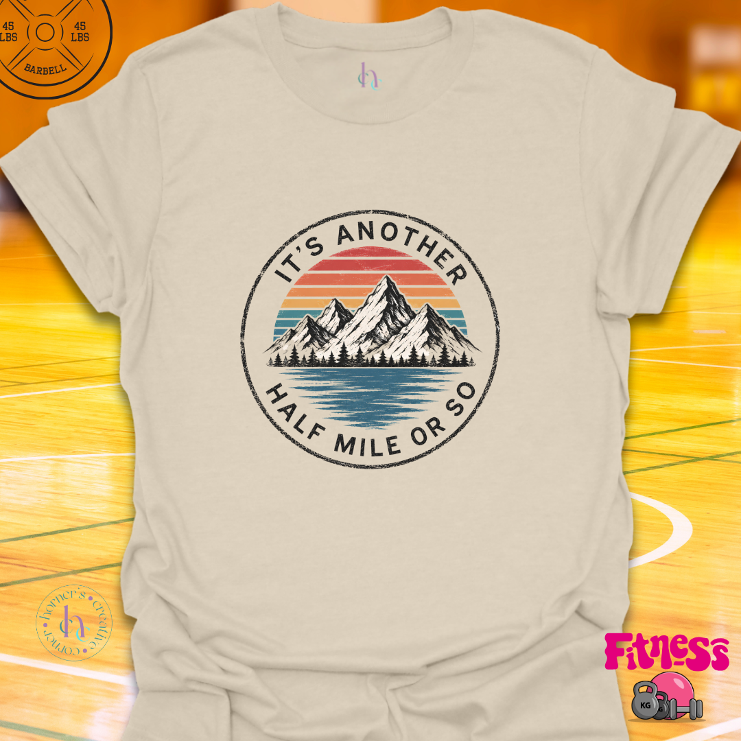 It's Another 1/2 Mile Or So T-Shirt