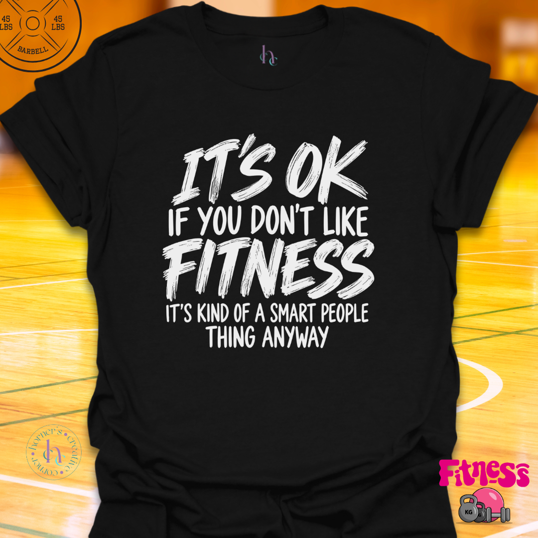 It's Ok If You Don't Like Fitness T-Shirt
