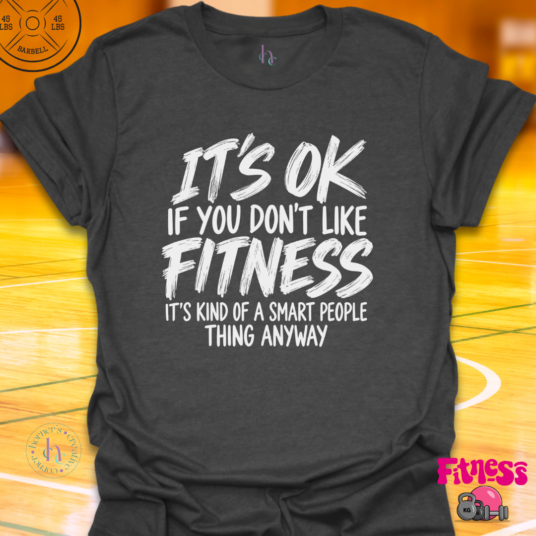 It's Ok If You Don't Like Fitness T-Shirt