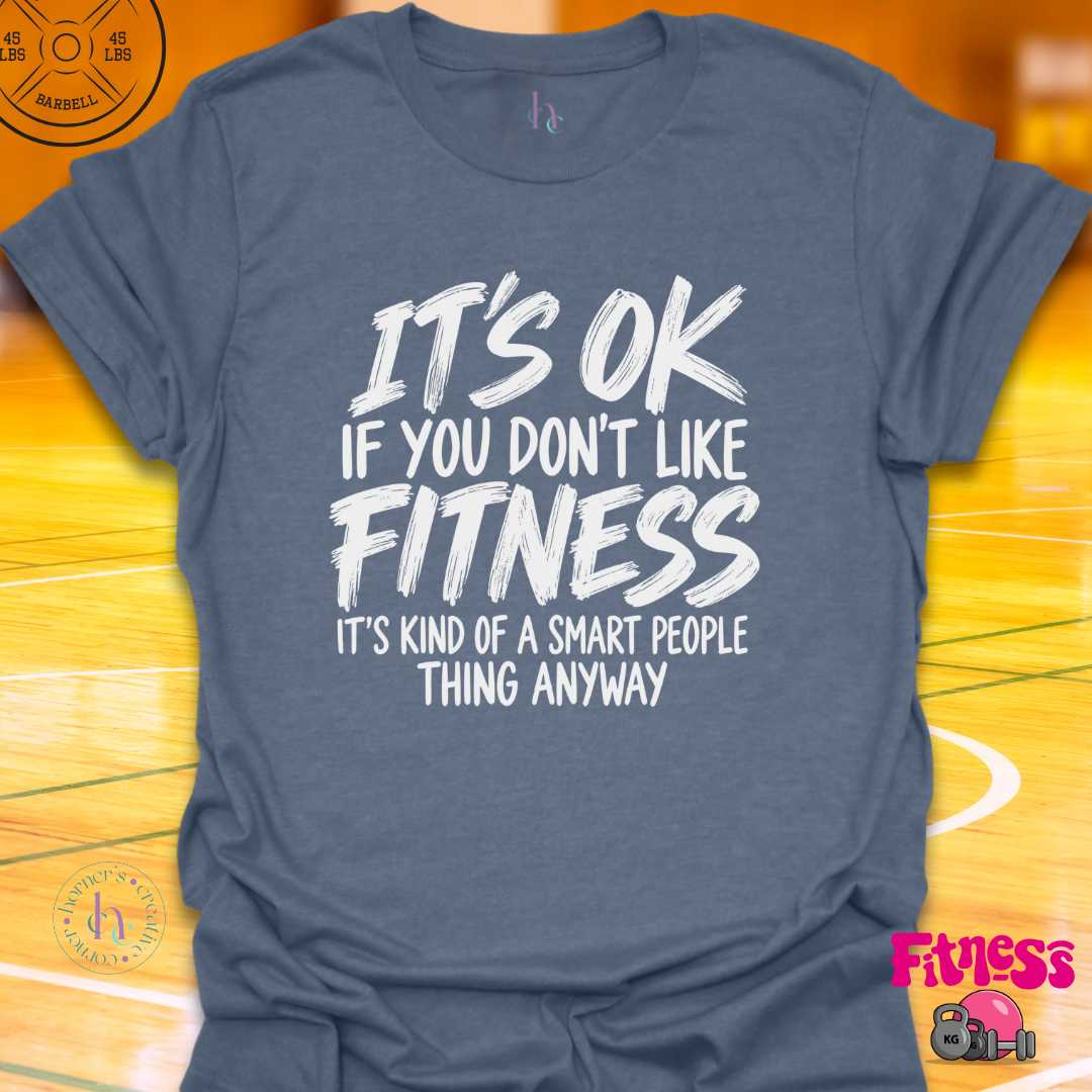 It's Ok If You Don't Like Fitness T-Shirt