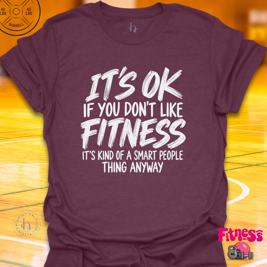 It's Ok If You Don't Like Fitness T-Shirt