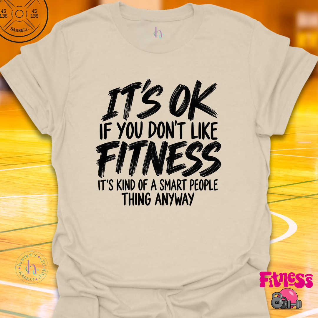 It's Ok If You Don't Like Fitness T-Shirt