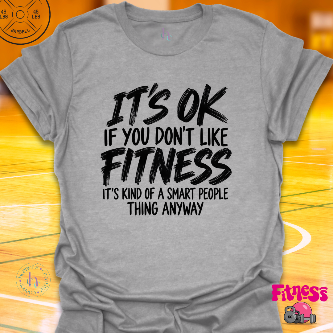 It's Ok If You Don't Like Fitness T-Shirt