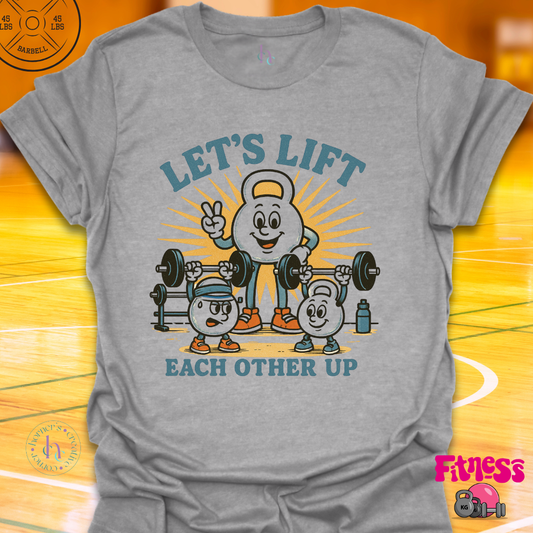 Let's Lift Eachother Up T-Shirt