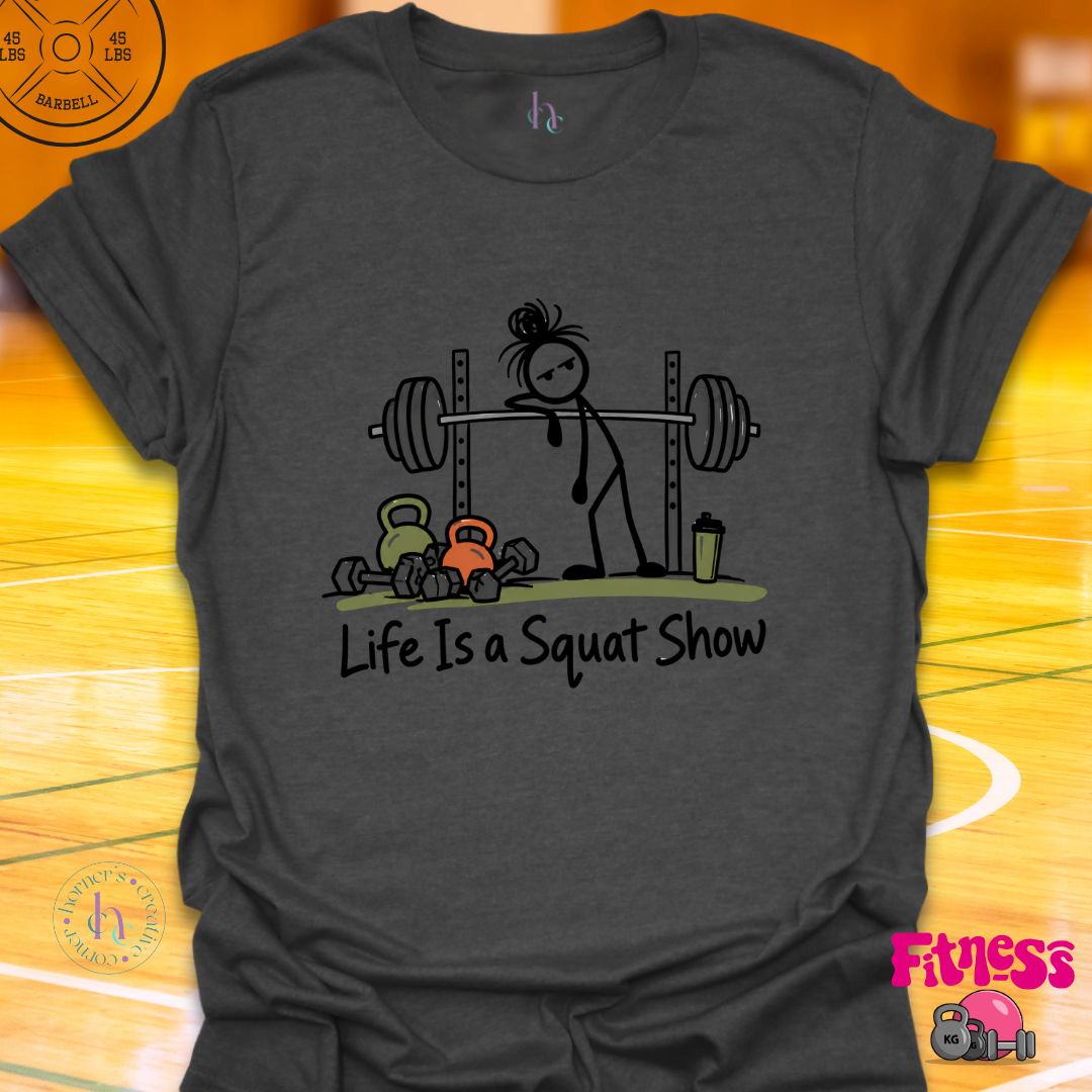 Life Is A Squat Show T-Shirt
