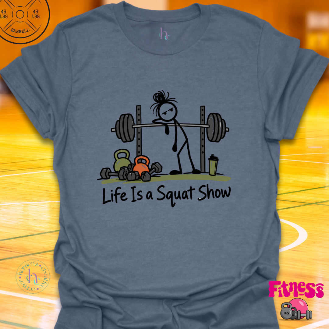Life Is A Squat Show T-Shirt