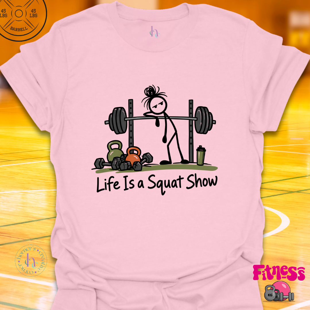 Life Is A Squat Show T-Shirt