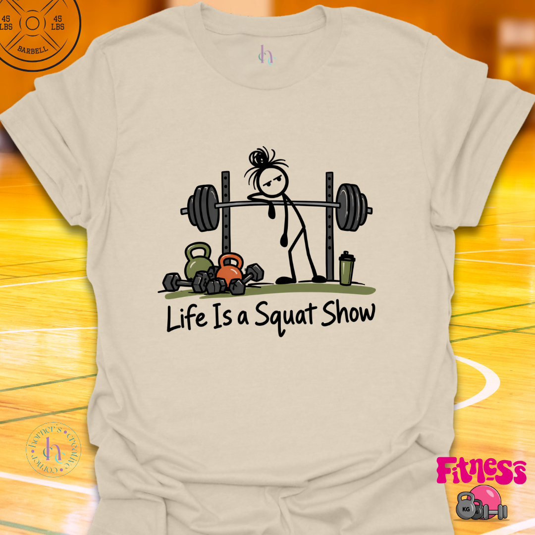 Life Is A Squat Show T-Shirt