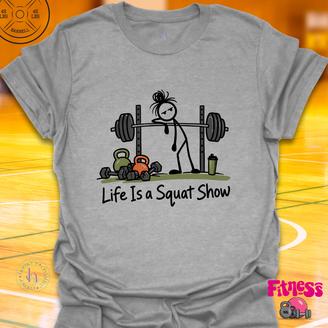 Life Is A Squat Show T-Shirt