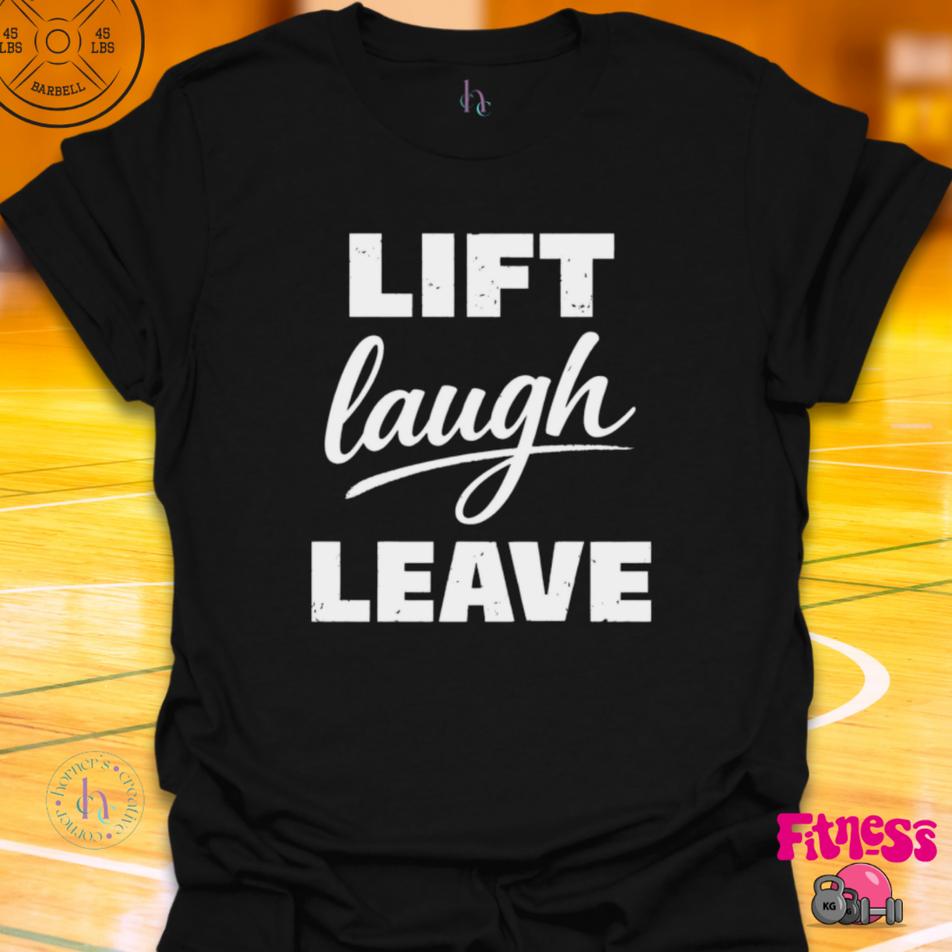 Lift Laugh Leave T-Shirt