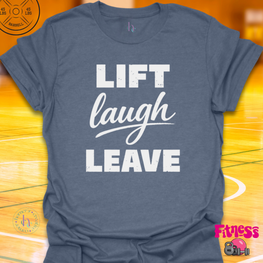 Lift Laugh Leave T-Shirt