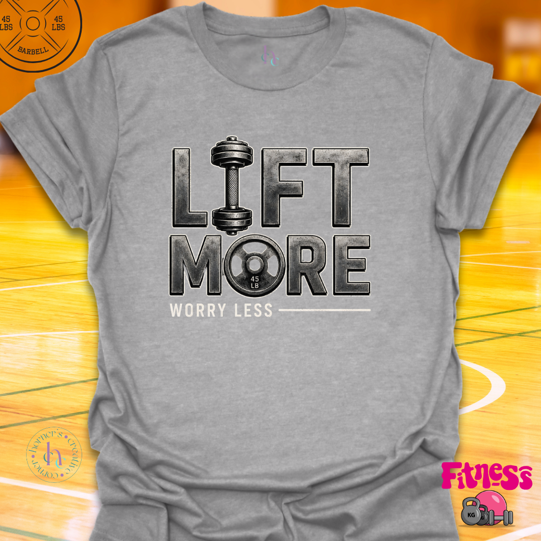 Lift More Worry Less T-Shirt