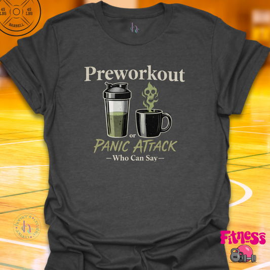 Pre Workout Or Panic Attack T-Shirt