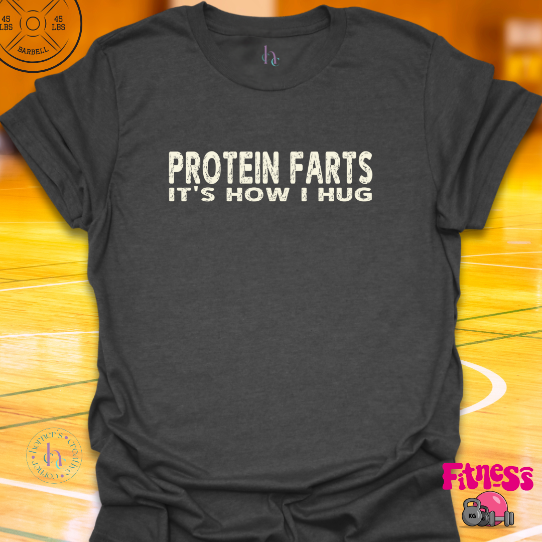 Protein Farts It's How I Hug T-Shirt