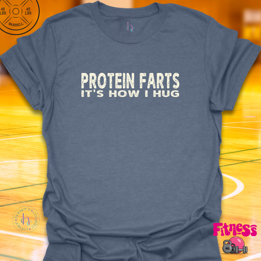 Protein Farts It's How I Hug T-Shirt
