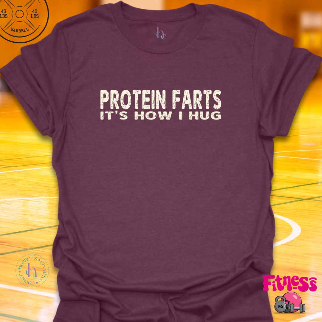 Protein Farts It's How I Hug T-Shirt