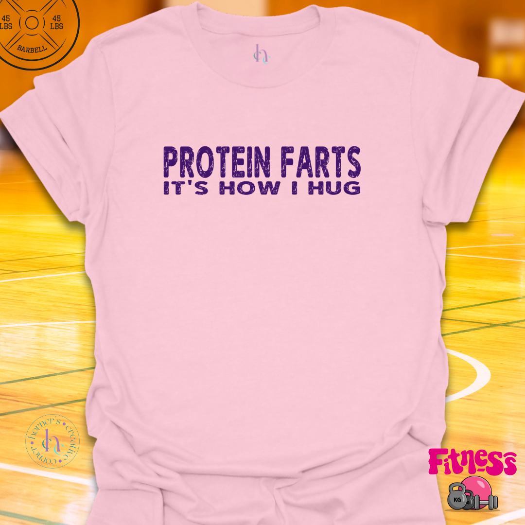 Protein Farts It's How I Hug T-Shirt