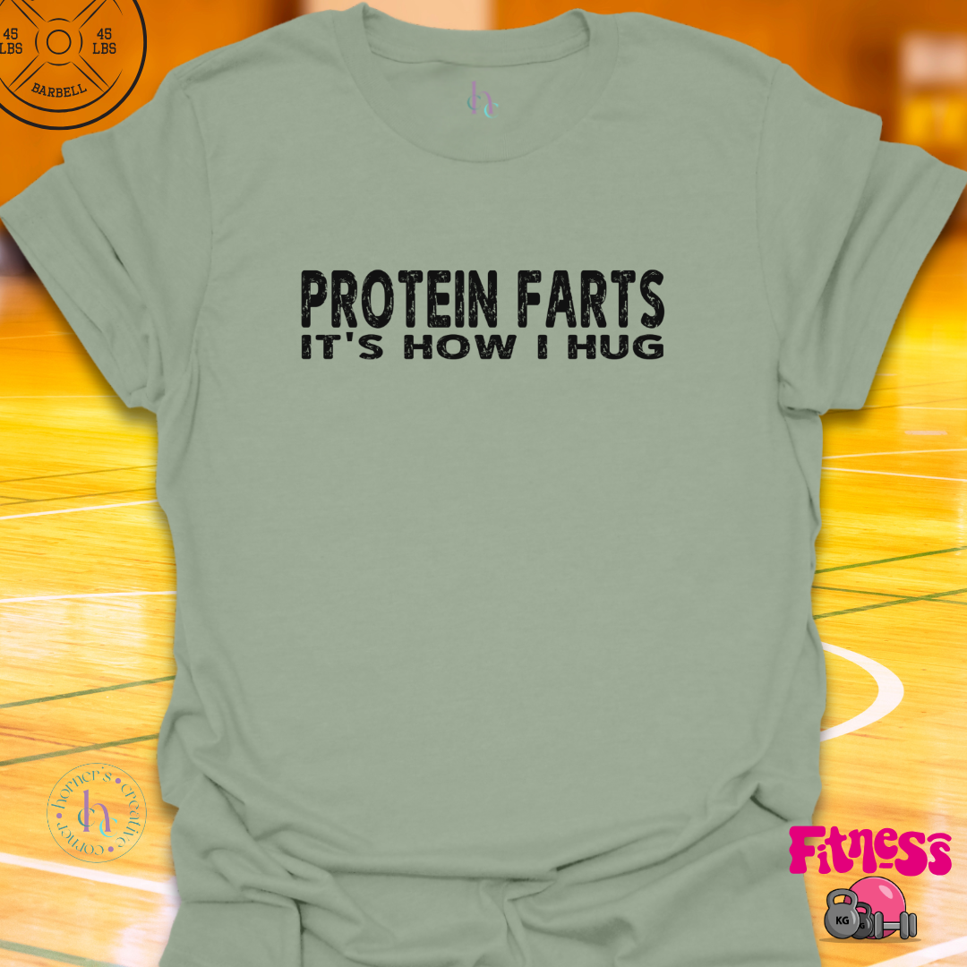 Protein Farts It's How I Hug T-Shirt