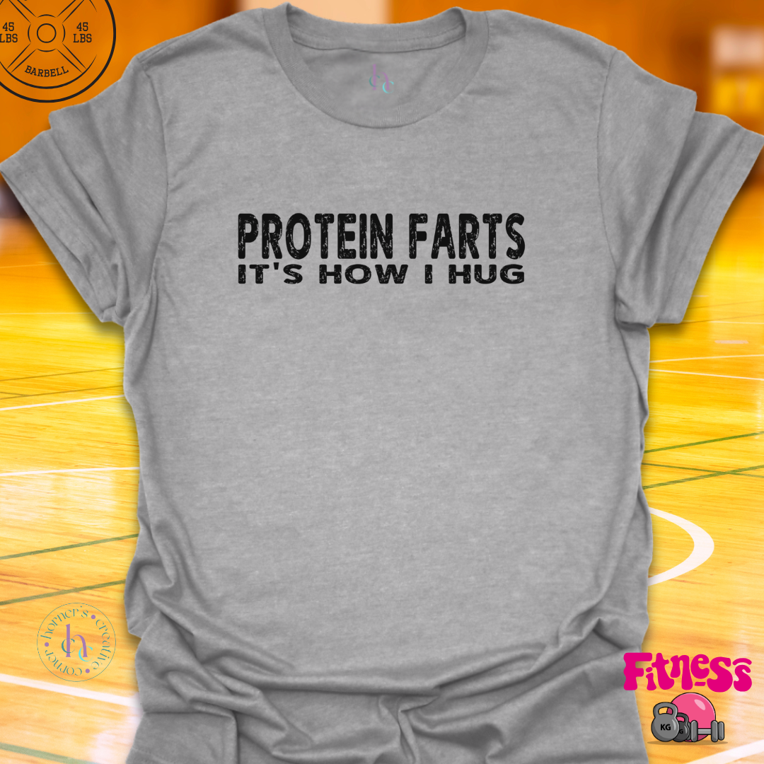 Protein Farts It's How I Hug T-Shirt