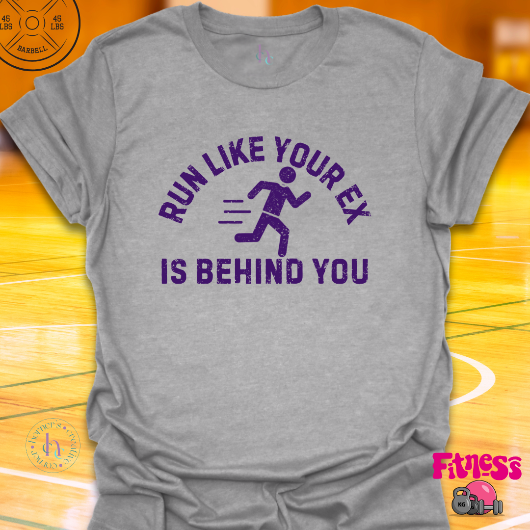 Run Like Your Ex Is Behind You T-Shirt