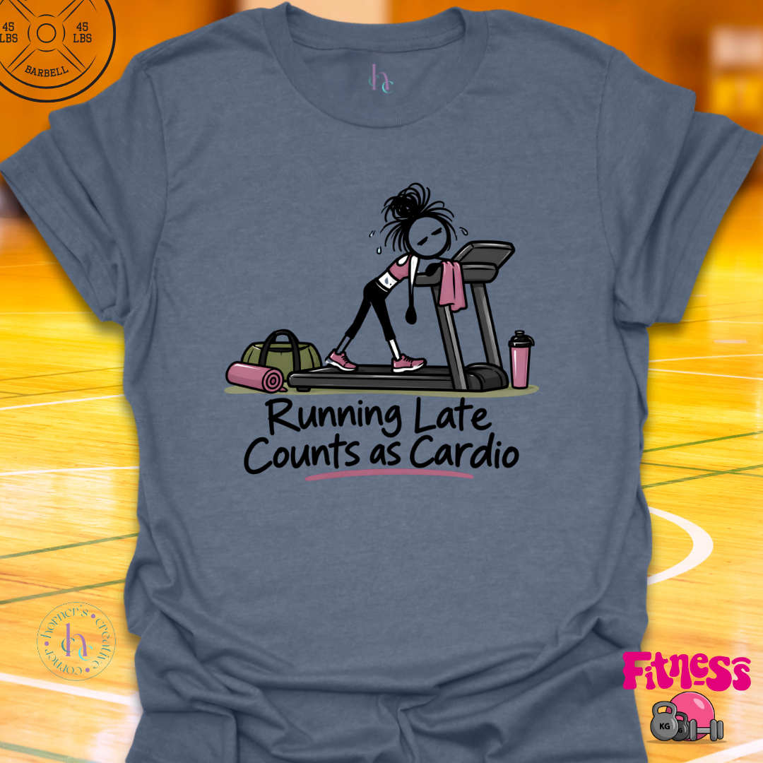 Running Late Counts As Cardio T-Shirt