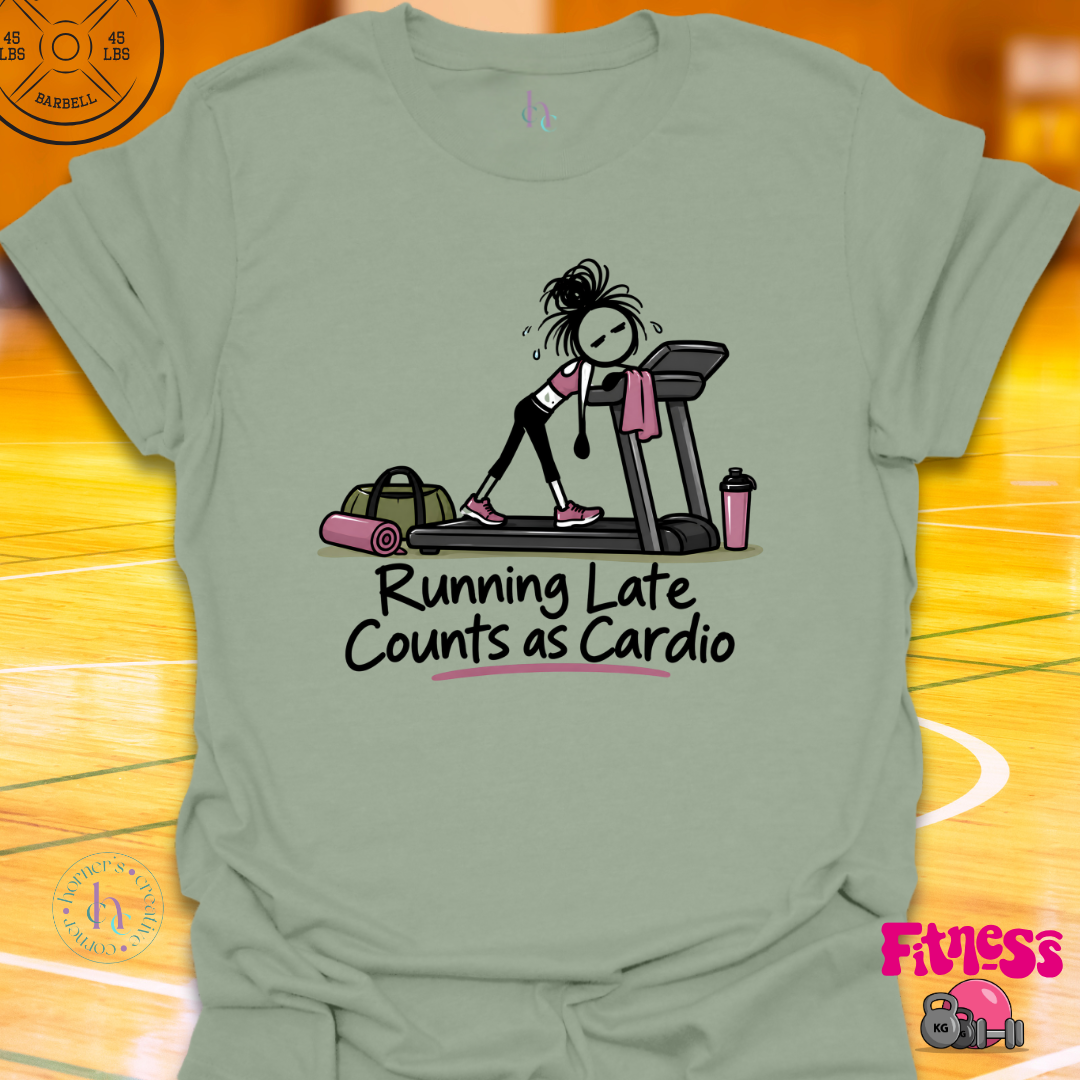 Running Late Counts As Cardio T-Shirt