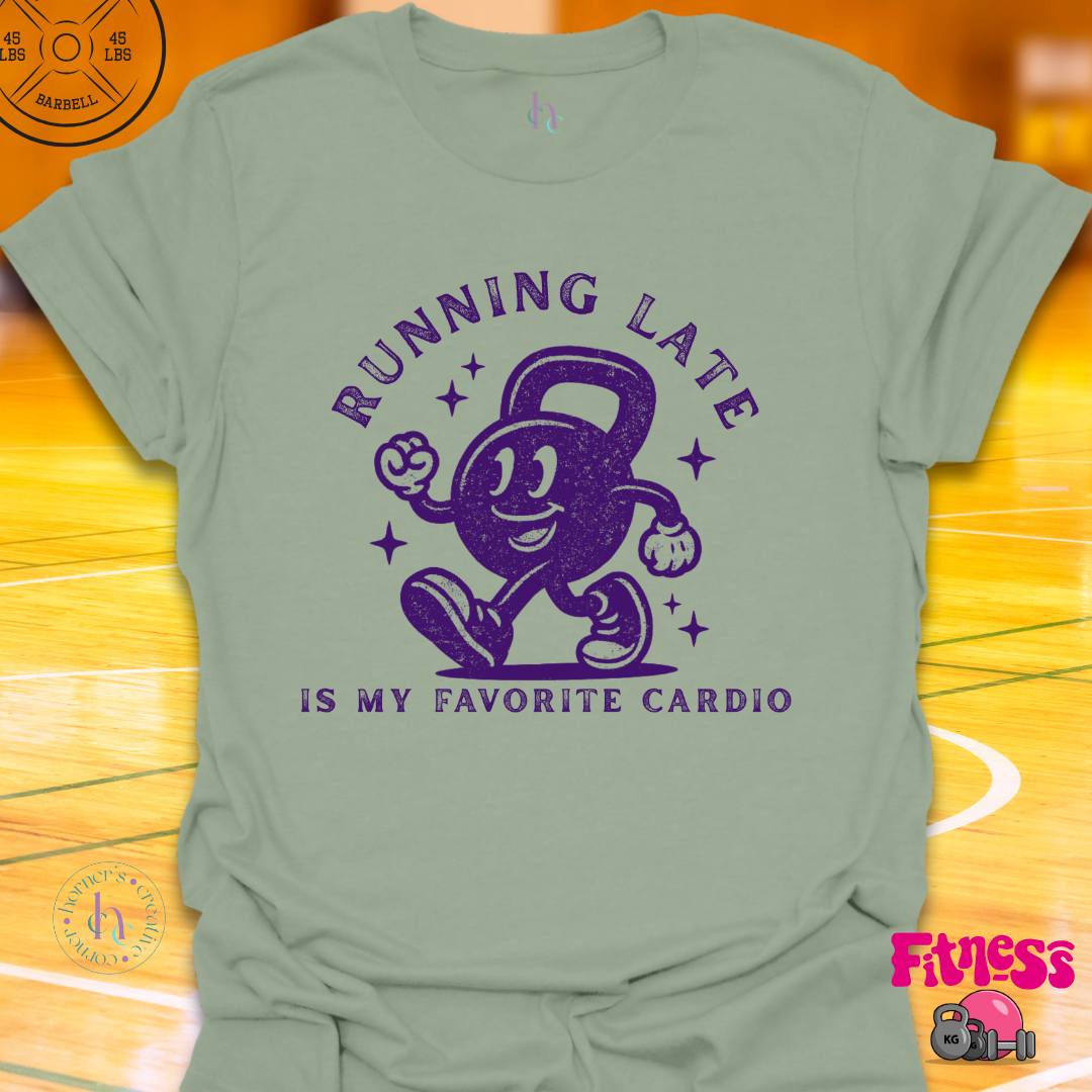 Running Late Is My Favorite Cardio T-Shirt