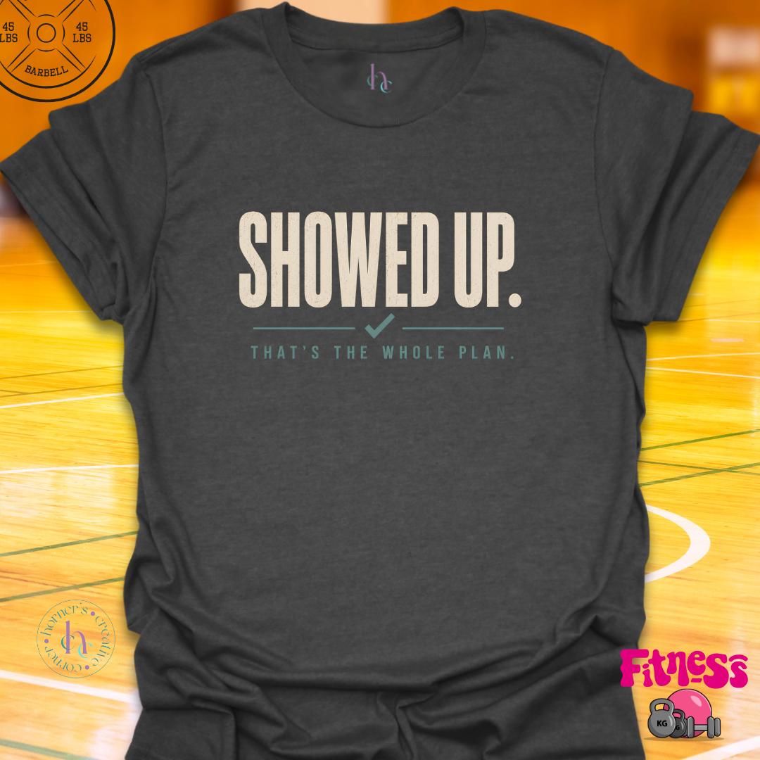 Showed Up T-Shirt