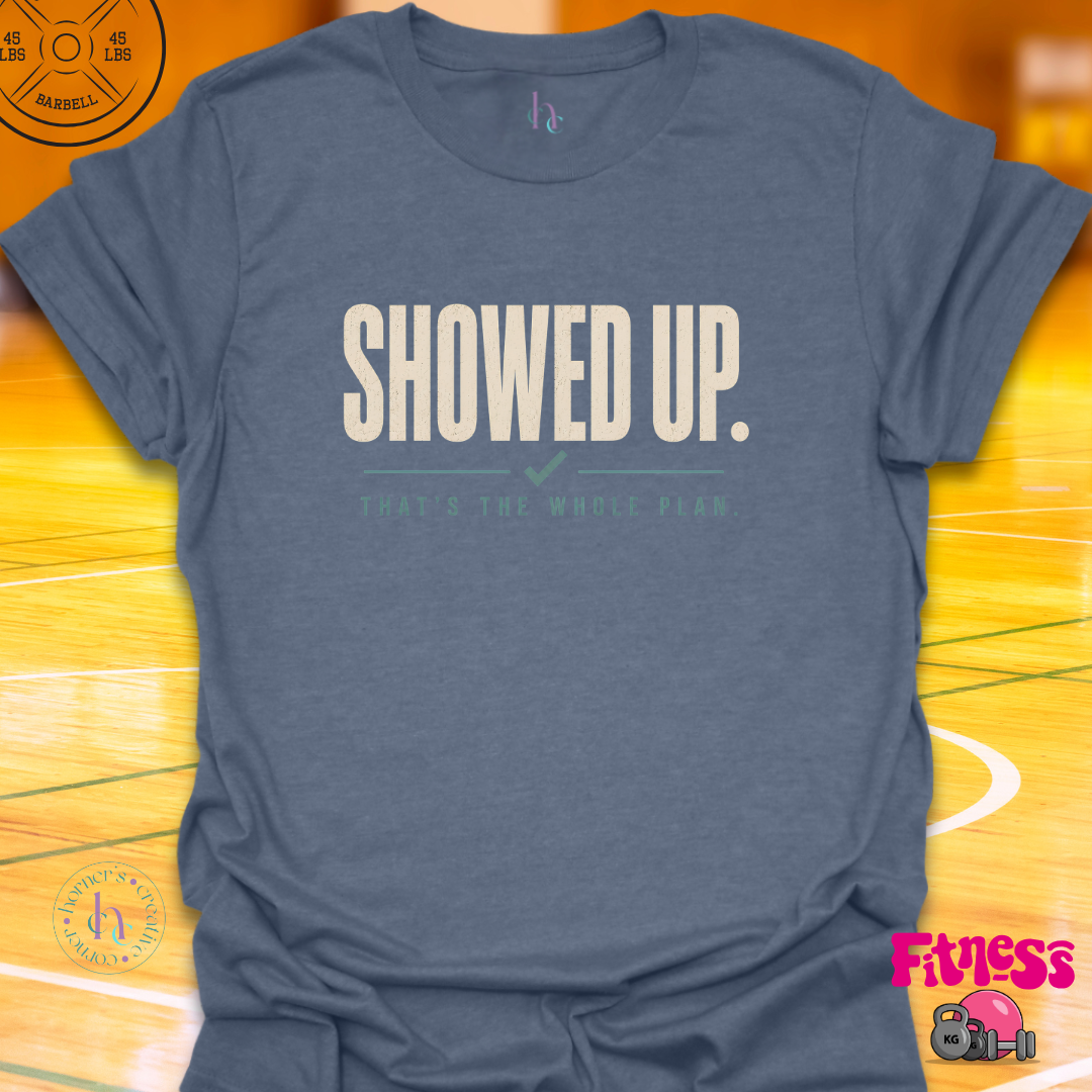 Showed Up T-Shirt