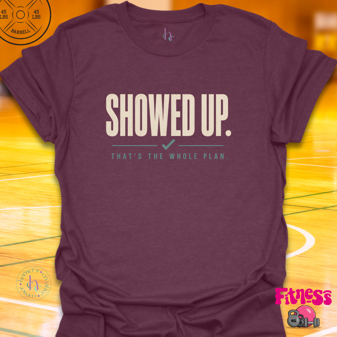 Showed Up T-Shirt