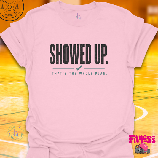 Showed Up T-Shirt